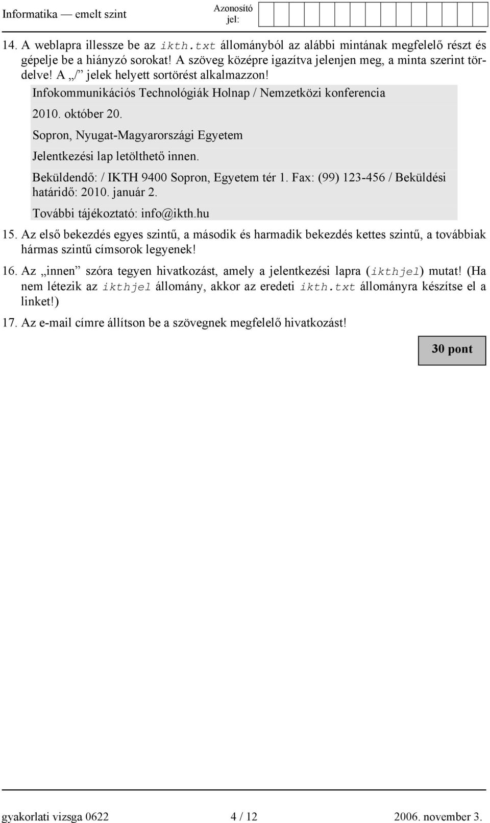 Beküldendő: / IKTH 9400 Sopron, Egyetem tér 1. Fax: (99) 123-456 / Beküldési határidő: 2010. január 2. További tájékoztató: info@ikth.hu 15.