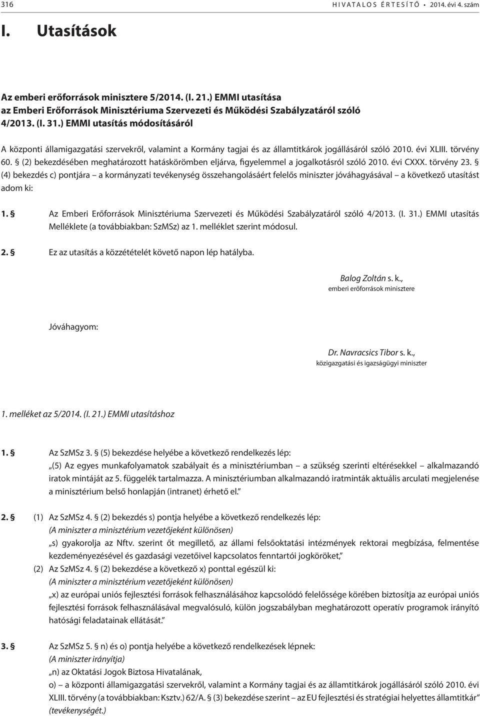 ) EMMI utasítás módosításáról A központi államigazgatási szervekről, valamint a Kormány tagjai és az ok jogállásáról szóló 2010. évi XLIII. törvény 60.