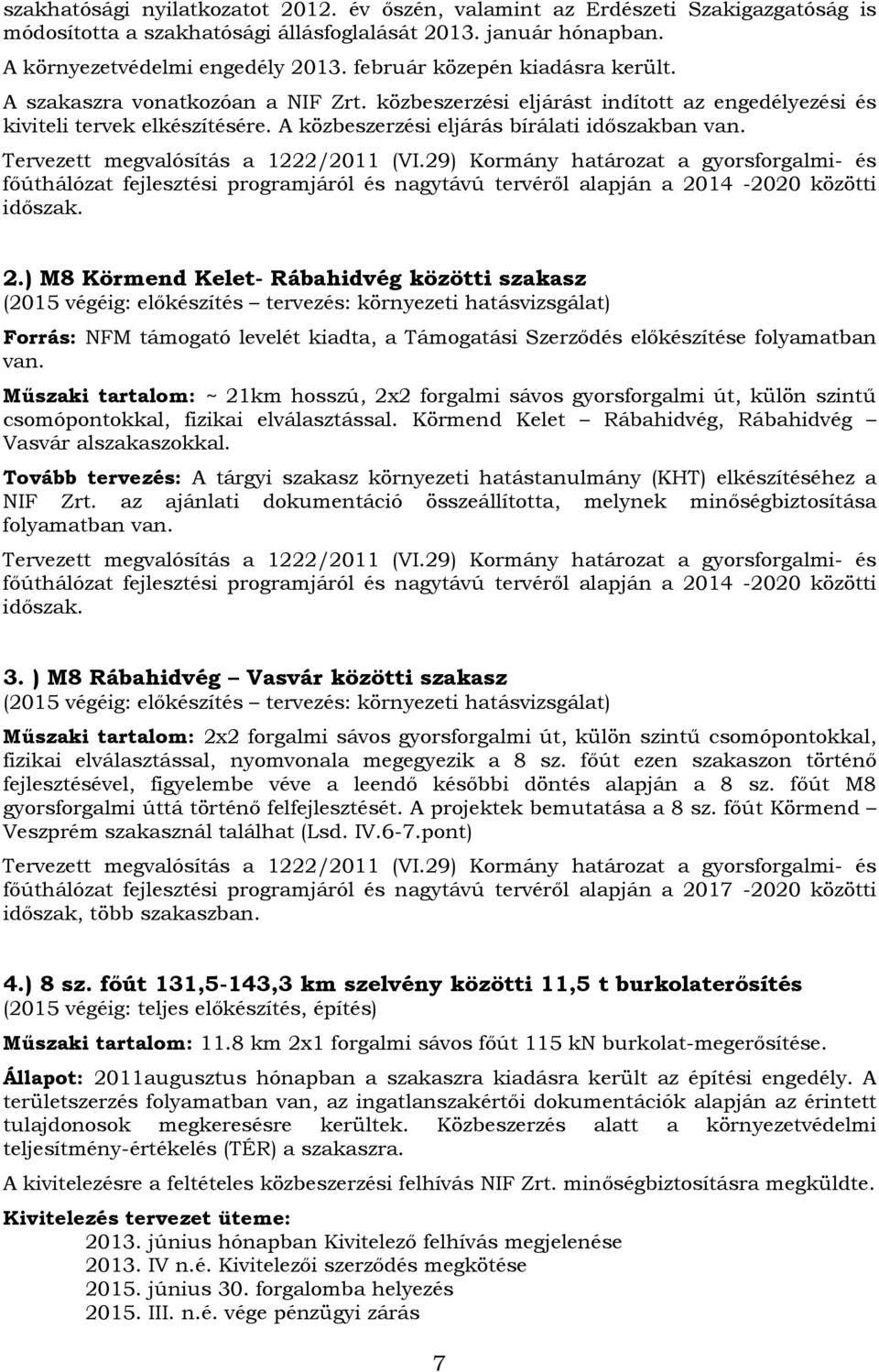 A közbeszerzési eljárás bírálati időszakban Tervezett megvalósítás a 1222/2011 (VI.