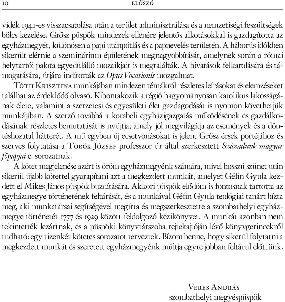 A háborús időkben sikerült elérnie a szeminárium épületének megnagyobbítását, amelynek során a római helytartói palota egyedülálló mozaikjait is megtalálták.