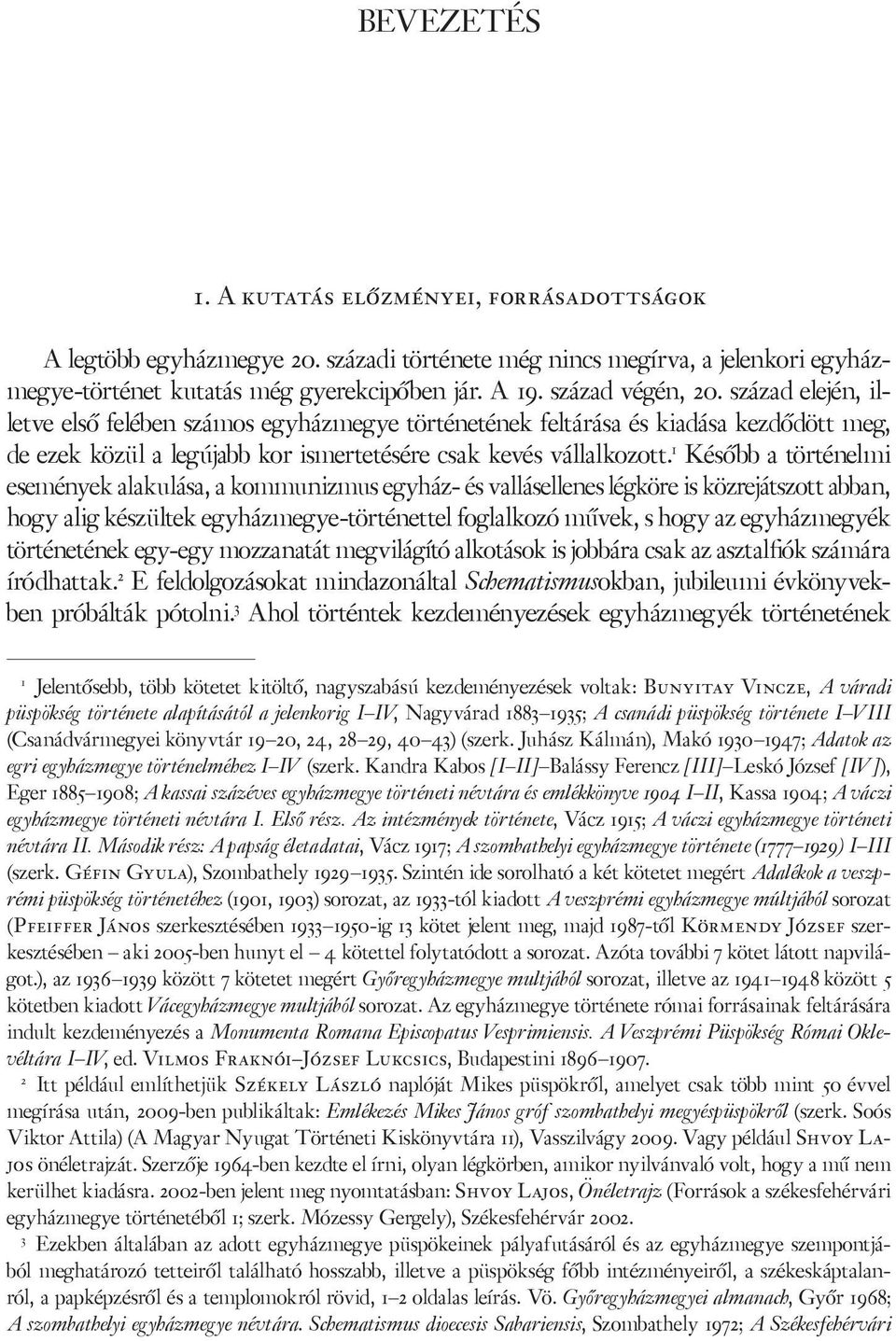 1 Később a történelmi események alakulása, a kommunizmus egyház- és vallásellenes légköre is közrejátszott abban, hogy alig készültek egyházmegye-történettel foglalkozó művek, s hogy az egyházmegyék