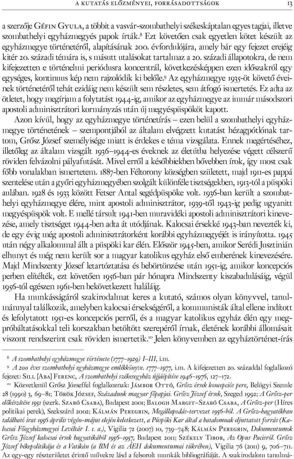 századi állapotokra, de nem kifejezetten e történelmi periódusra koncentrál, következésképpen ezen időszakról egy egységes, kontinuus kép nem rajzolódik ki belőle.