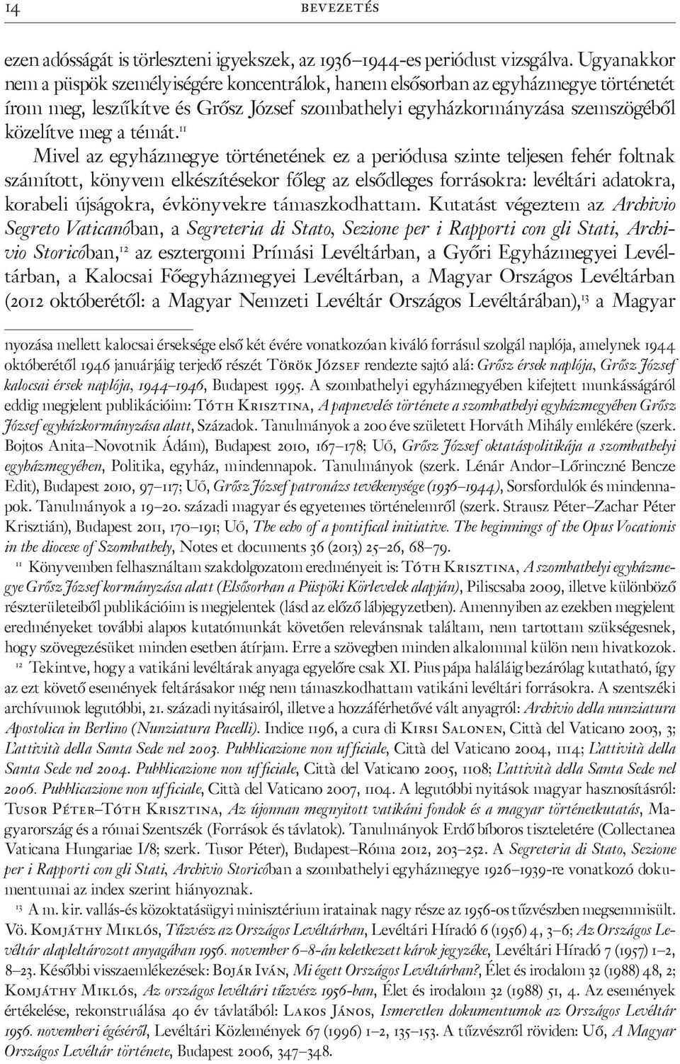 11 Mivel az egyházmegye történetének ez a periódusa szinte teljesen fehér foltnak számított, könyvem elkészítésekor főleg az elsődleges forrásokra: levéltári adatokra, korabeli újságokra, évkönyvekre