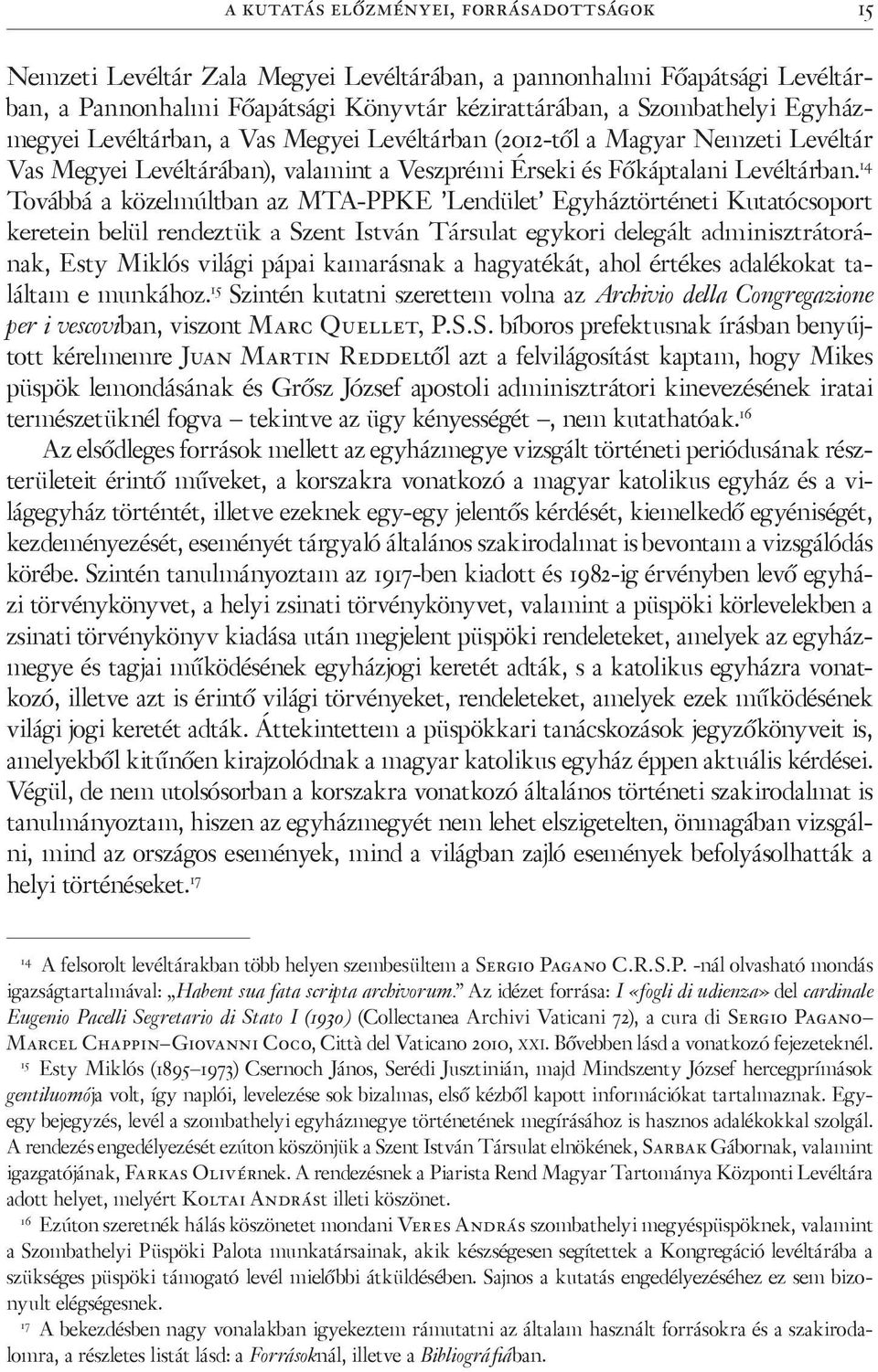 14 Továbbá a közelmúltban az MTA-PPKE Lendület Egyháztörténeti Kutatócsoport keretein belül rendeztük a Szent István Társulat egykori delegált adminisztrátorának, Esty Miklós világi pápai kamarásnak
