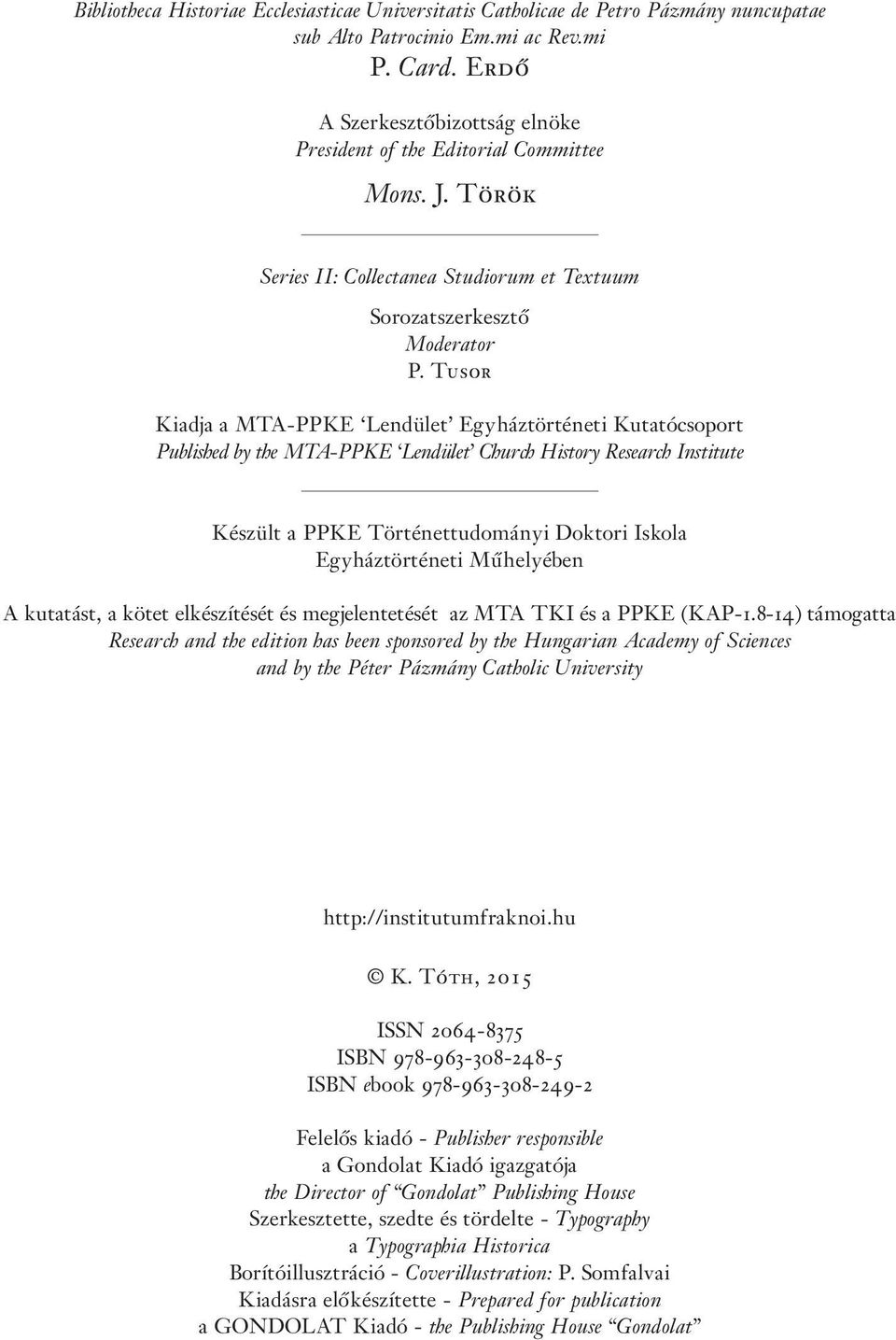 Tusor Kiadja a MTA-PPKE Lendület Egyháztörténeti Kutatócsoport Published by the MTA-PPKE Lendület Church History Research Institute Készült a PPKE Történettudományi Doktori Iskola Egyháztörténeti
