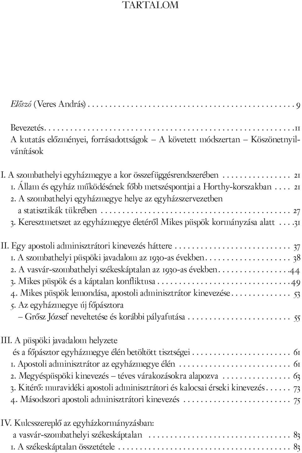 A szombathelyi egyházmegye helye az egyházszervezetben a statisztikák tükrében........... 27 3. Keresztmetszet az egyházmegye életéről Mikes püspök kormányzása alatt... 31 II.
