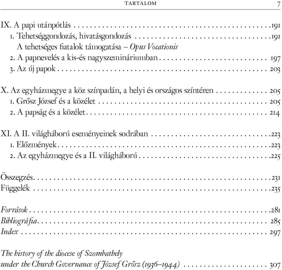 A papság és a közélet.......... 214 XI. A II. világháború eseményeinek sodrában............223 1. Előzmények...........223 2. Az egyházmegye és a II. világháború...........225 Összegzés.