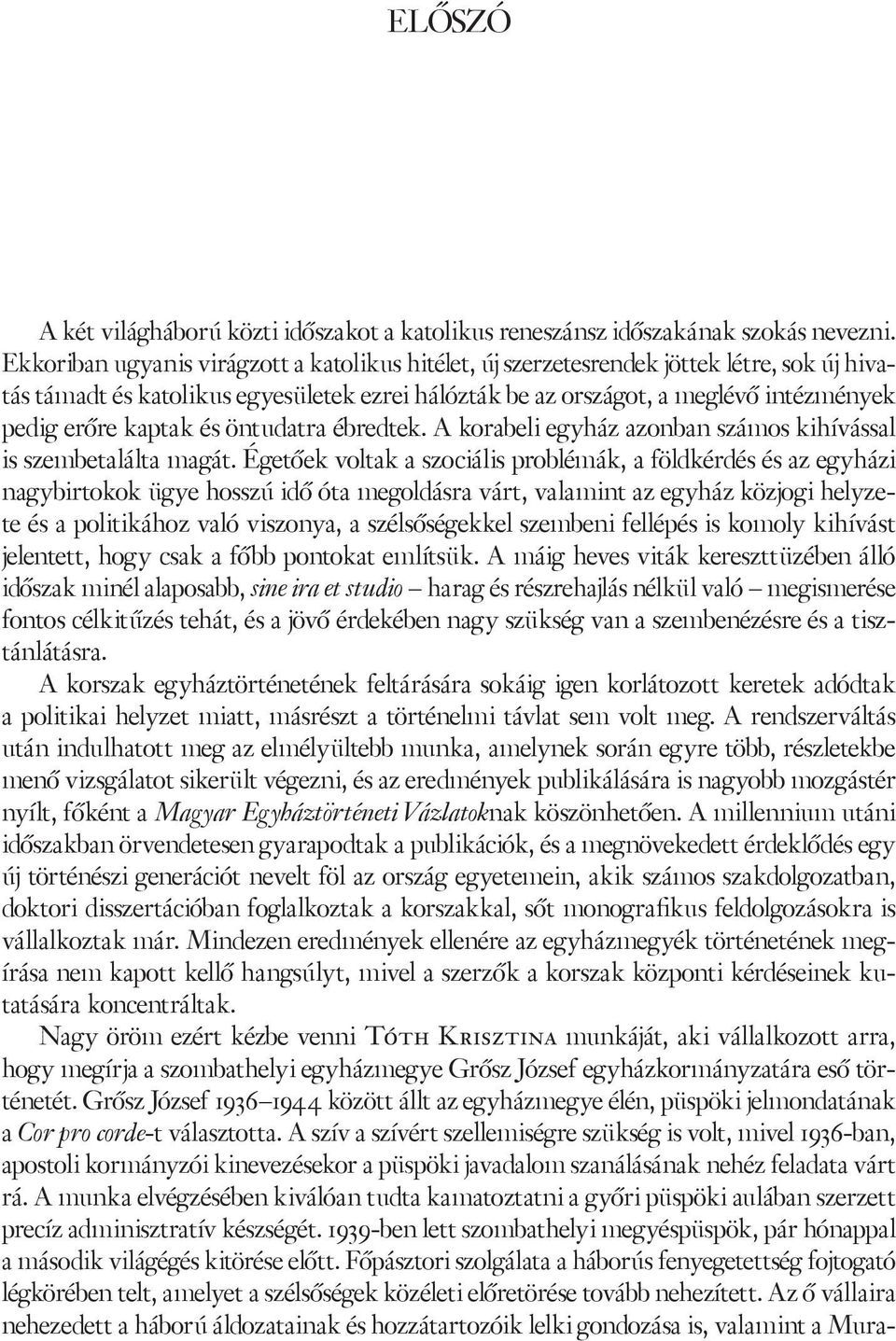 kaptak és öntudatra ébredtek. A korabeli egyház azonban számos kihívással is szembetalálta magát.