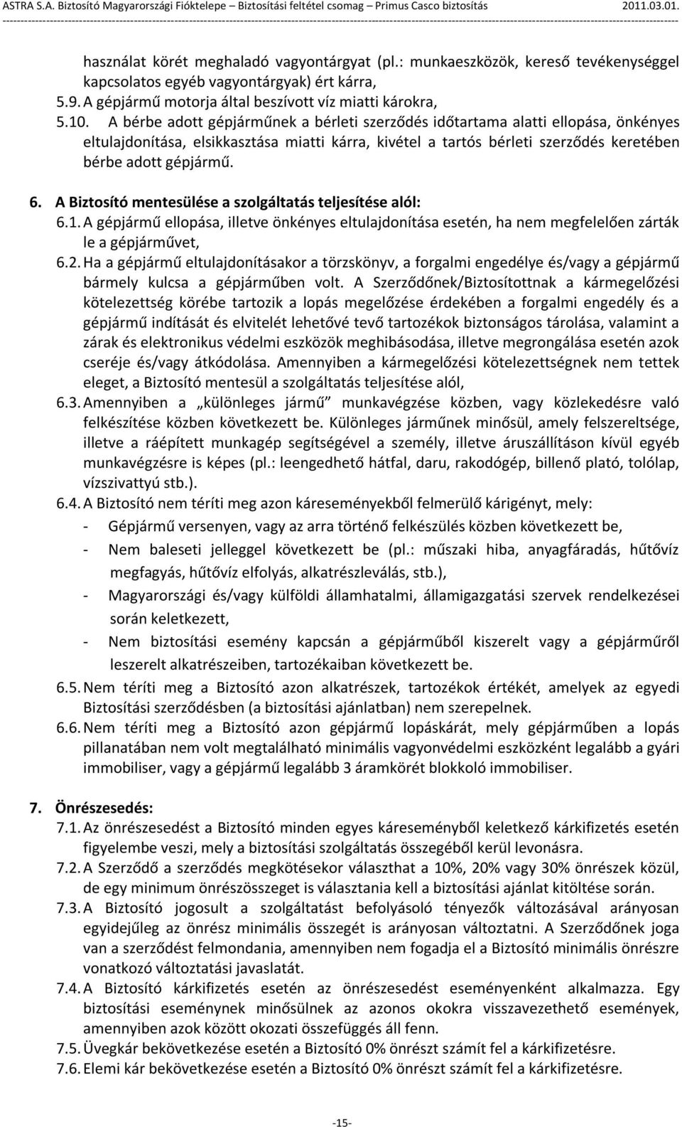 A Biztosító mentesülése a szolgáltatás teljesítése alól: 6.1. A gépjármű ellopása, illetve önkényes eltulajdonítása esetén, ha nem megfelelően zárták le a gépjárművet, 6.2.