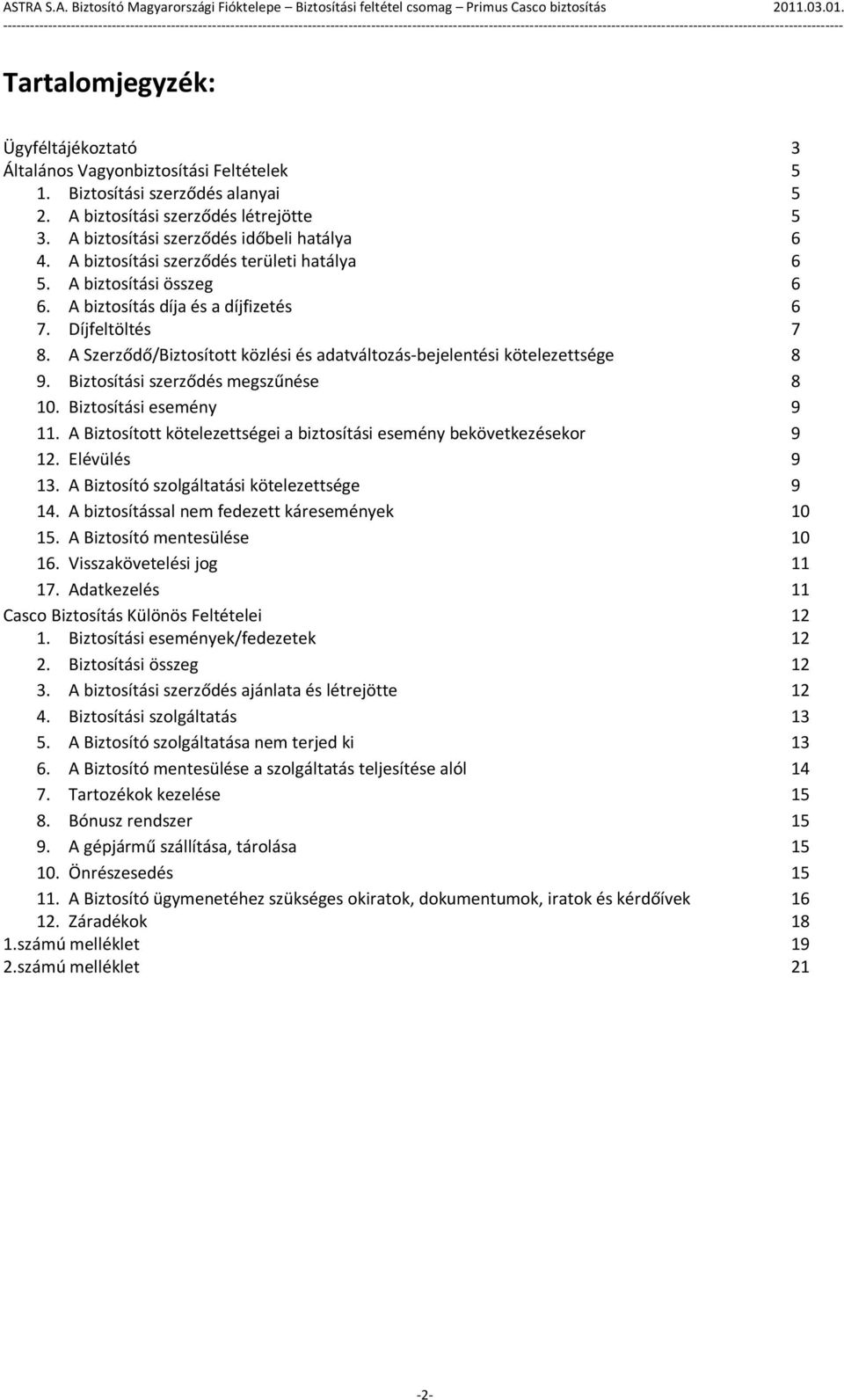 A Szerződő/Biztosított közlési és adatváltozás-bejelentési kötelezettsége 8 9. Biztosítási szerződés megszűnése 8 10. Biztosítási esemény 9 11.