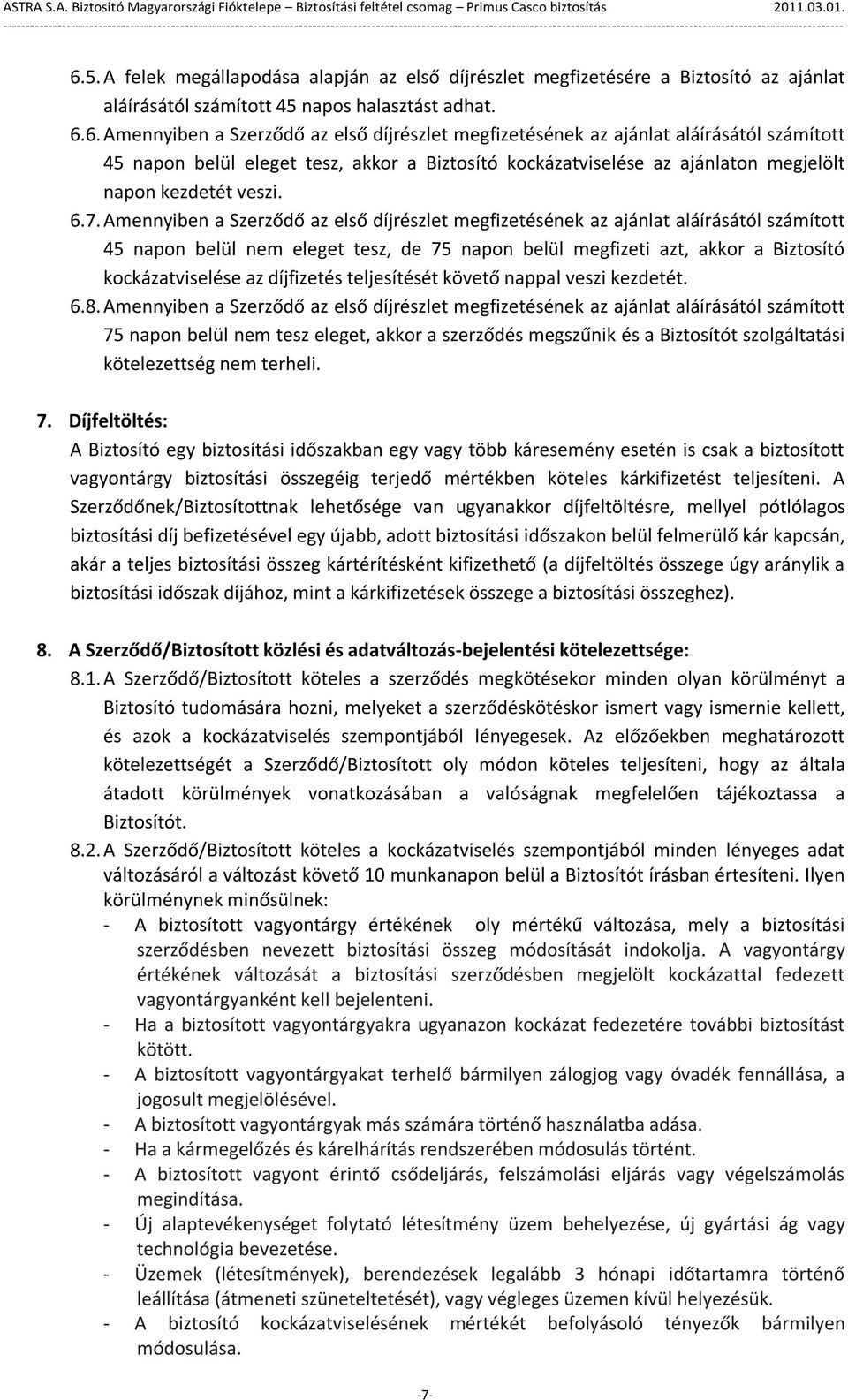 díjfizetés teljesítését követő nappal veszi kezdetét. 6.8.