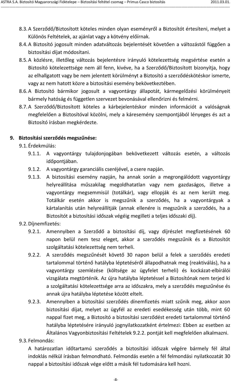A közlésre, illetőleg változás bejelentésre irányuló kötelezettség megsértése esetén a Biztosító kötelezettsége nem áll fenn, kivéve, ha a Szerződő/Biztosított bizonyítja, hogy az elhallgatott vagy