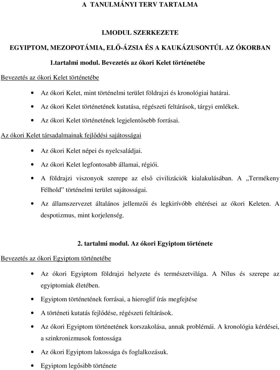 Az ókori Kelet történetének kutatása, régészeti feltárások, tárgyi emlékek. Az ókori Kelet történetének legjelentősebb forrásai.