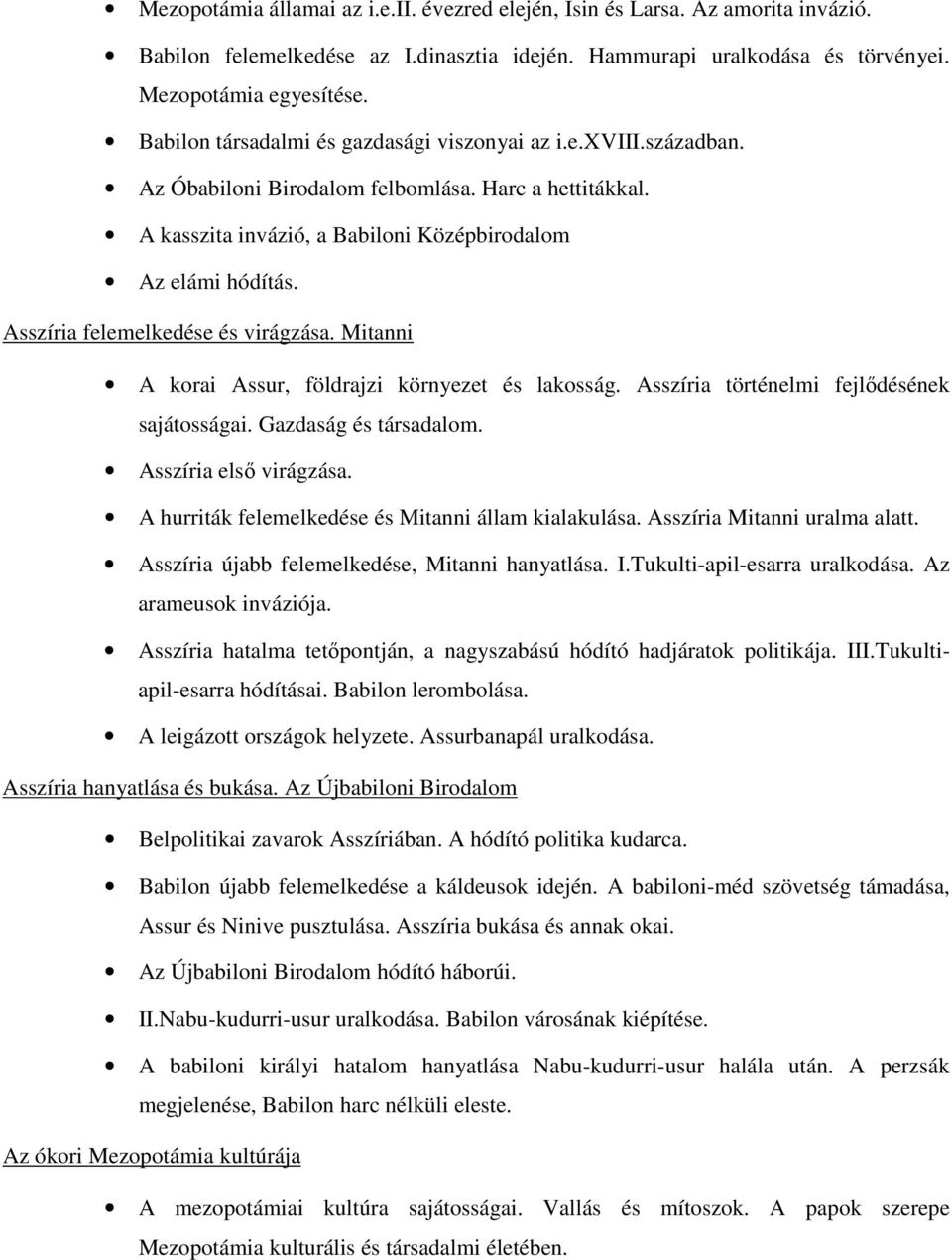 Asszíria felemelkedése és virágzása. Mitanni A korai Assur, földrajzi környezet és lakosság. Asszíria történelmi fejlődésének sajátosságai. Gazdaság és társadalom. Asszíria első virágzása.