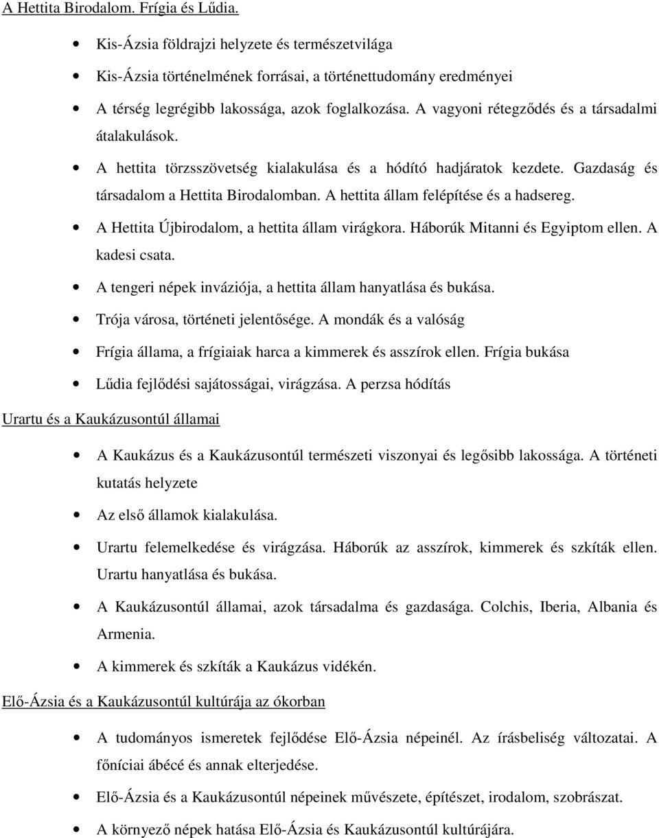 A hettita állam felépítése és a hadsereg. A Hettita Újbirodalom, a hettita állam virágkora. Háborúk Mitanni és Egyiptom ellen. A kadesi csata.