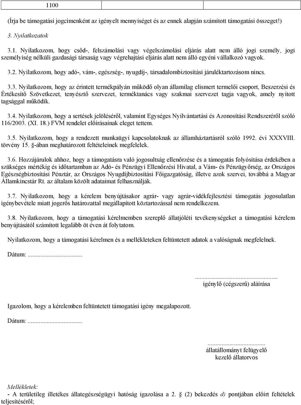 Nyilatkozom, hogy adó-, vám-, egészség-, nyugdíj-, társadalombiztosítási járuléktartozásom nincs. 3.