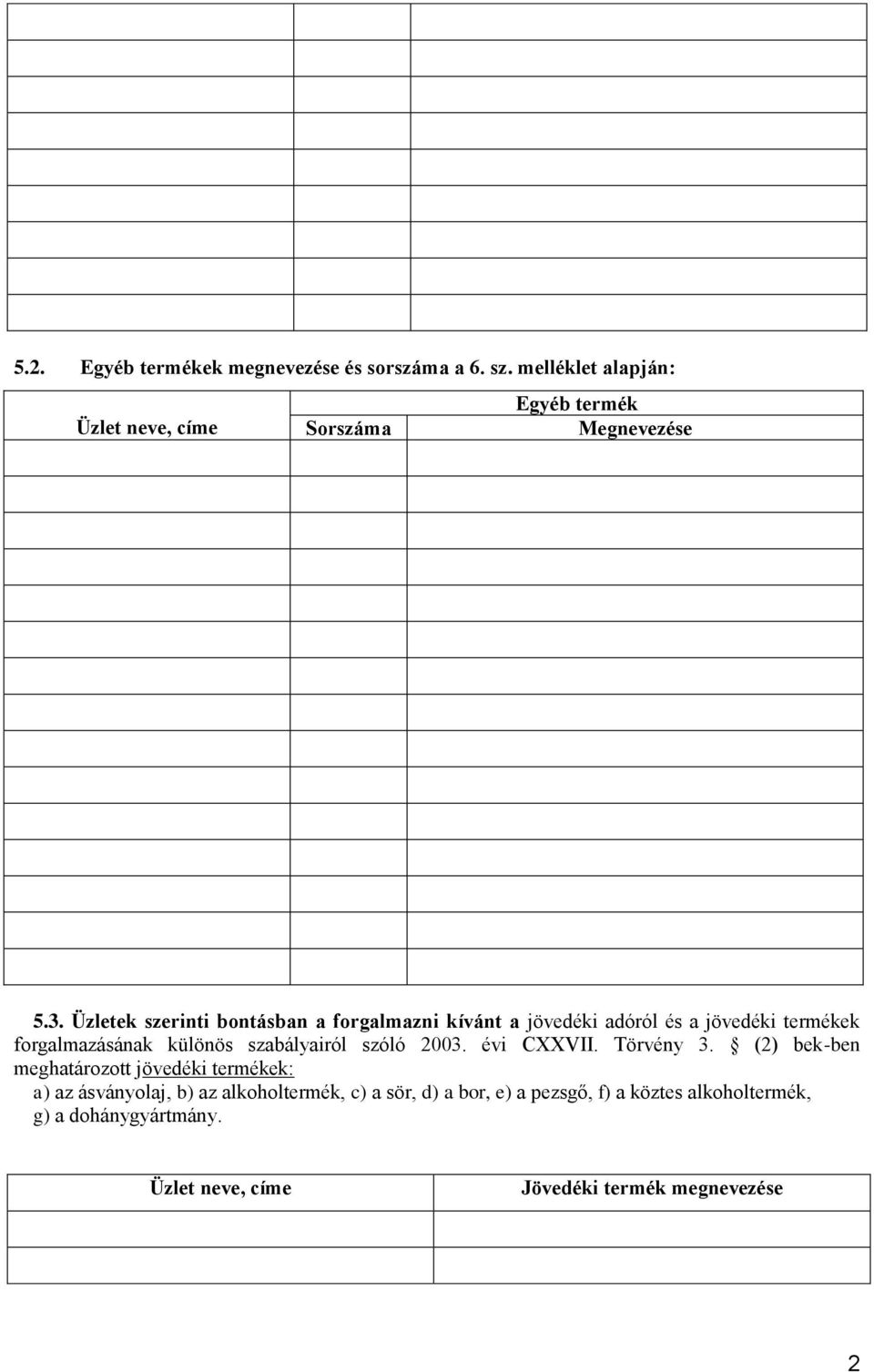szabályairól szóló 2003. évi CXXVII. Törvény 3.