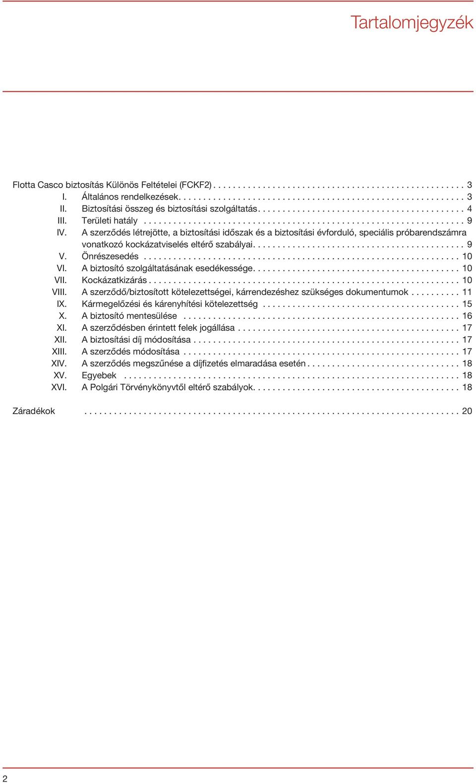 A szerződés létrejötte, a biztosítási időszak és a biztosítási évforduló, speciális próbarendszámra vonatkozó kockázatviselés eltérő szabályai........................................... 9 V.