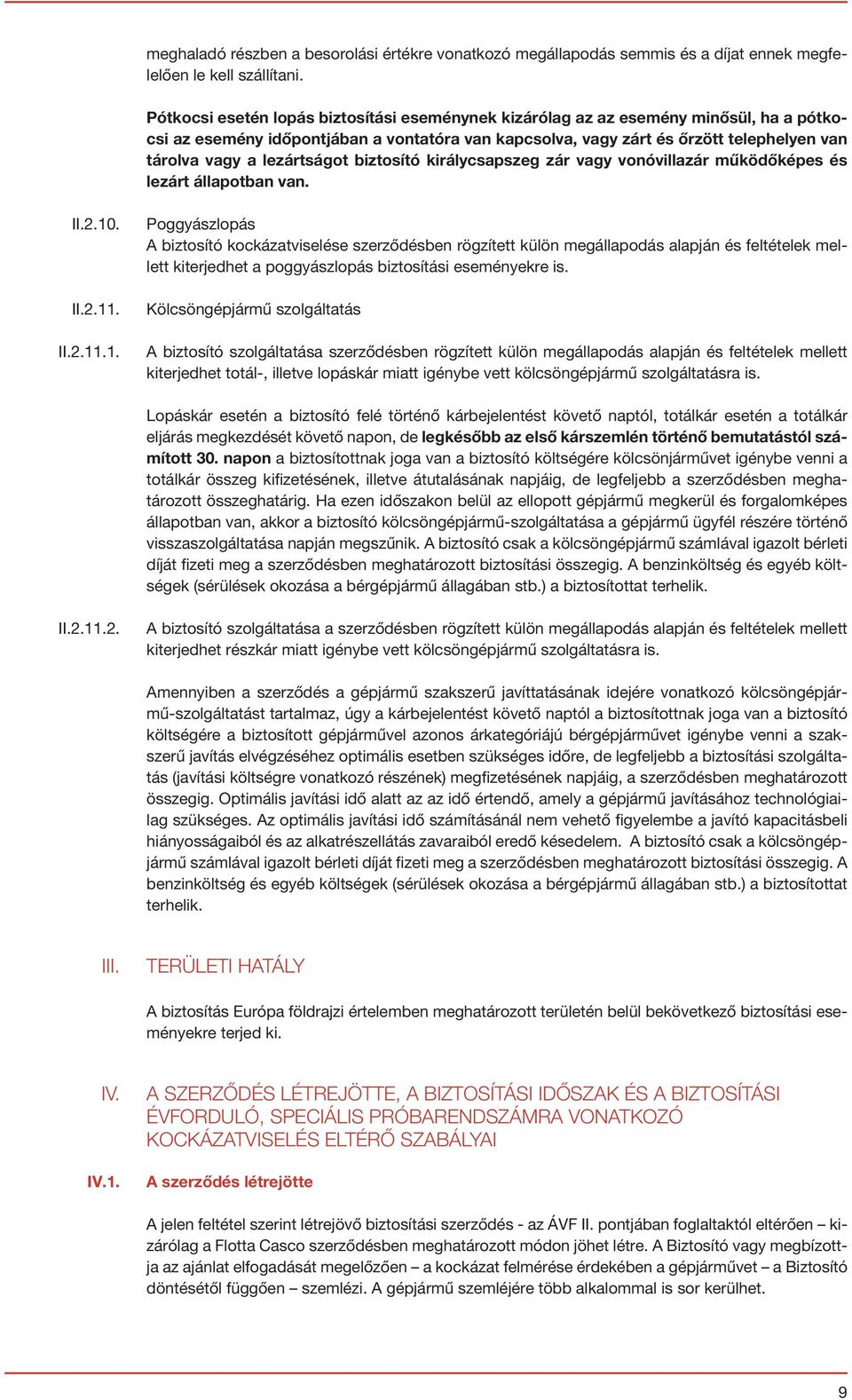 lezártságot biztosító királycsapszeg zár vagy vonóvillazár működőképes és lezárt állapotban van. II.2.10