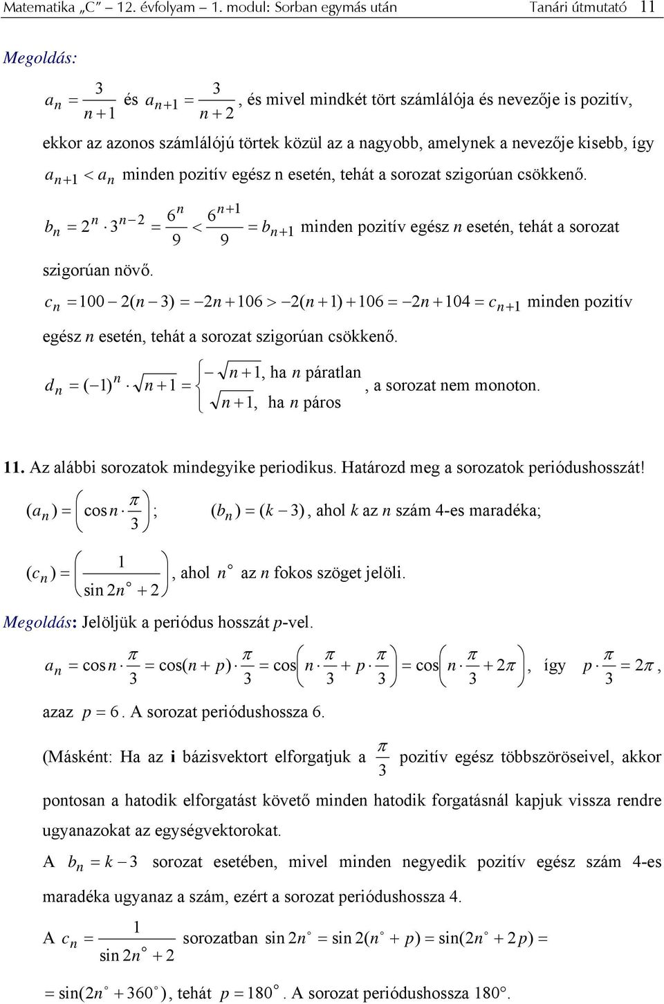 a + < a mide pzitív egész eseté, tehát a srzat szigrúa csökkeő. + 6 6 = 3 = < = b+ 9 9 b mide pzitív egész eseté, tehát a srzat szigrúa övő.