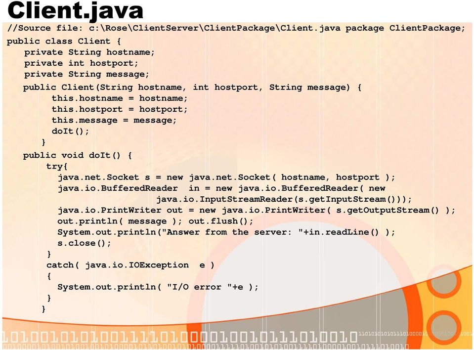 hostname = hostname; this.hostport = hostport; this.message = message; doit(); public void doit() { try{ java.net.socket s = new java.net.socket( hostname, hostport ); java.io.