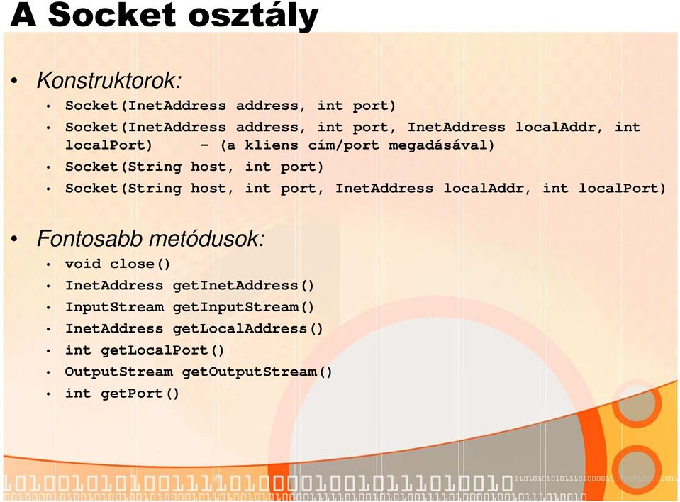 host, int port, InetAddress localaddr, int localport) Fontosabb metódusok: void close() InetAddress