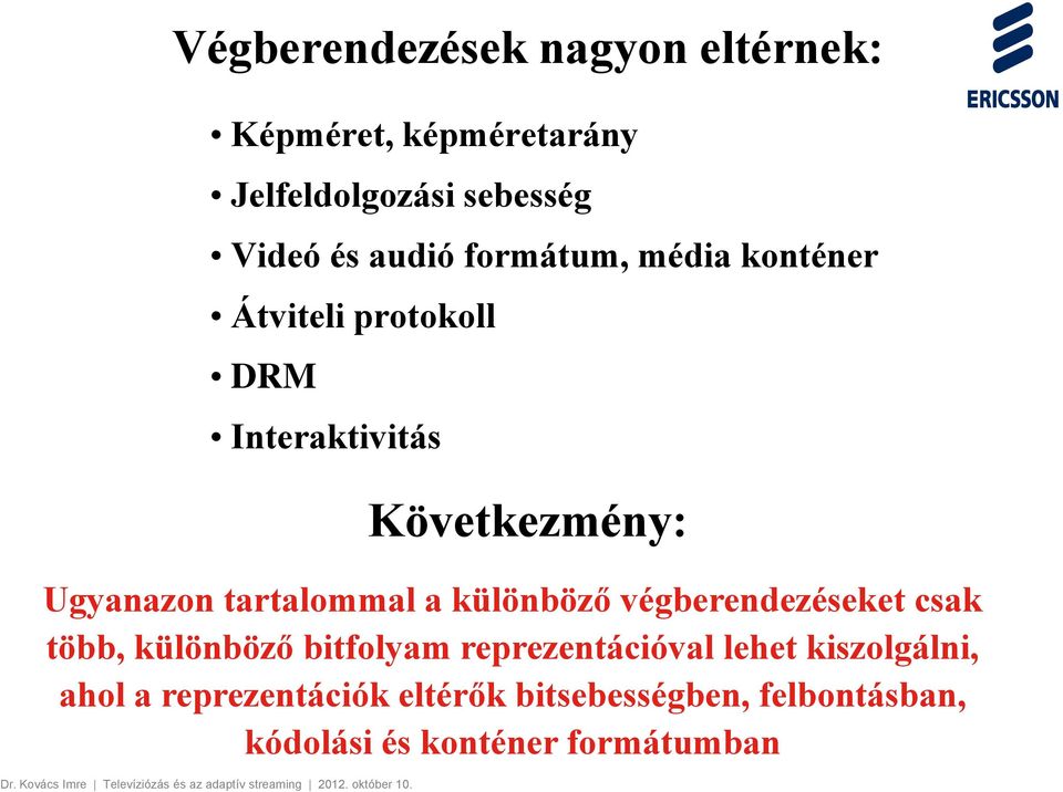 tartalommal a különböző végberendezéseket csak több, különböző bitfolyam reprezentációval lehet