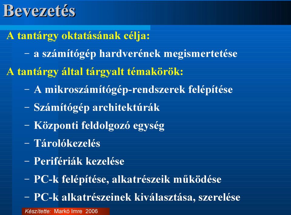 Számítógép architektúrák Központi feldolgozó egység Tárolókezelés Perifériák