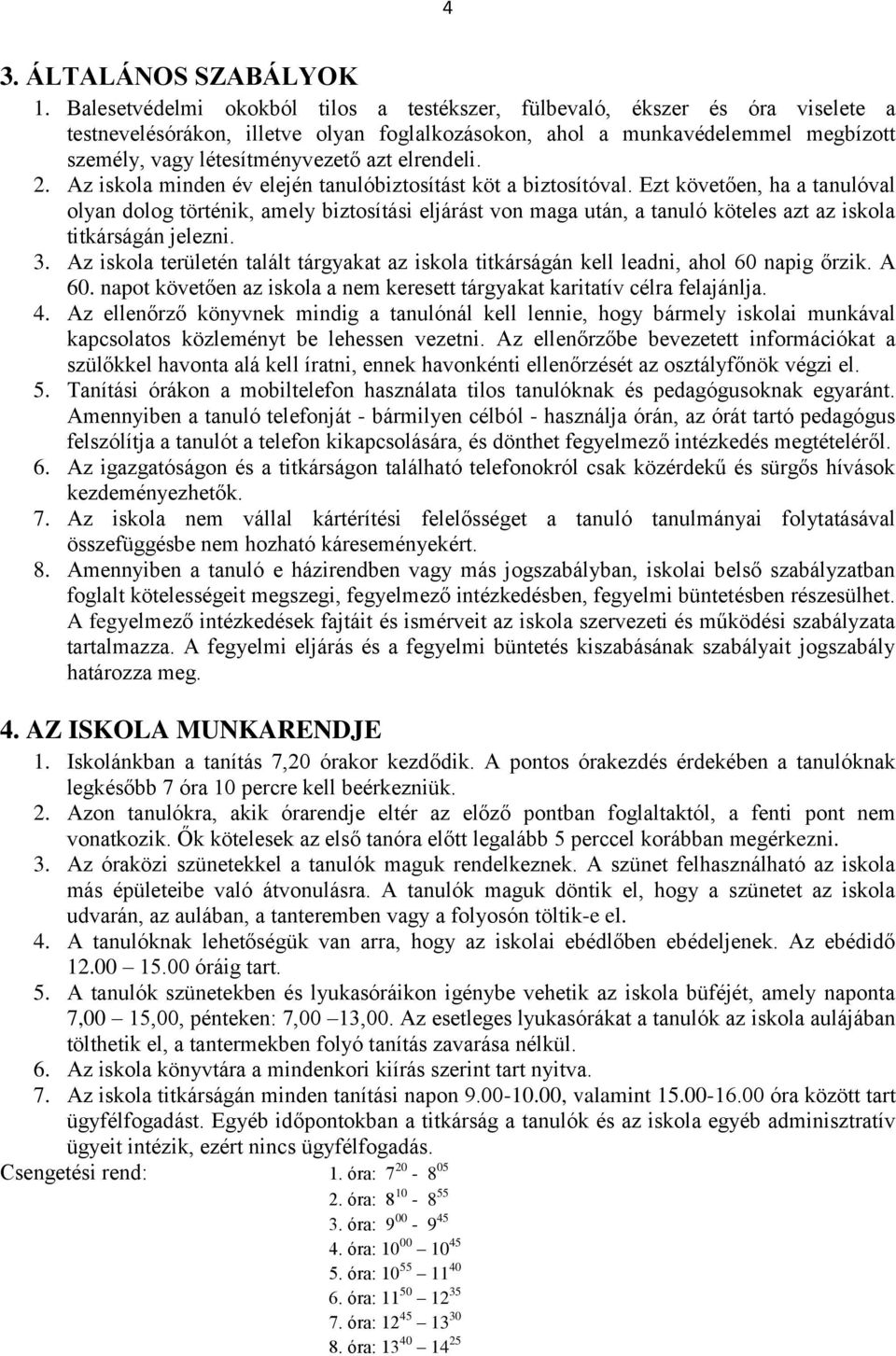 elrendeli. 2. Az iskola minden év elején tanulóbiztosítást köt a biztosítóval.