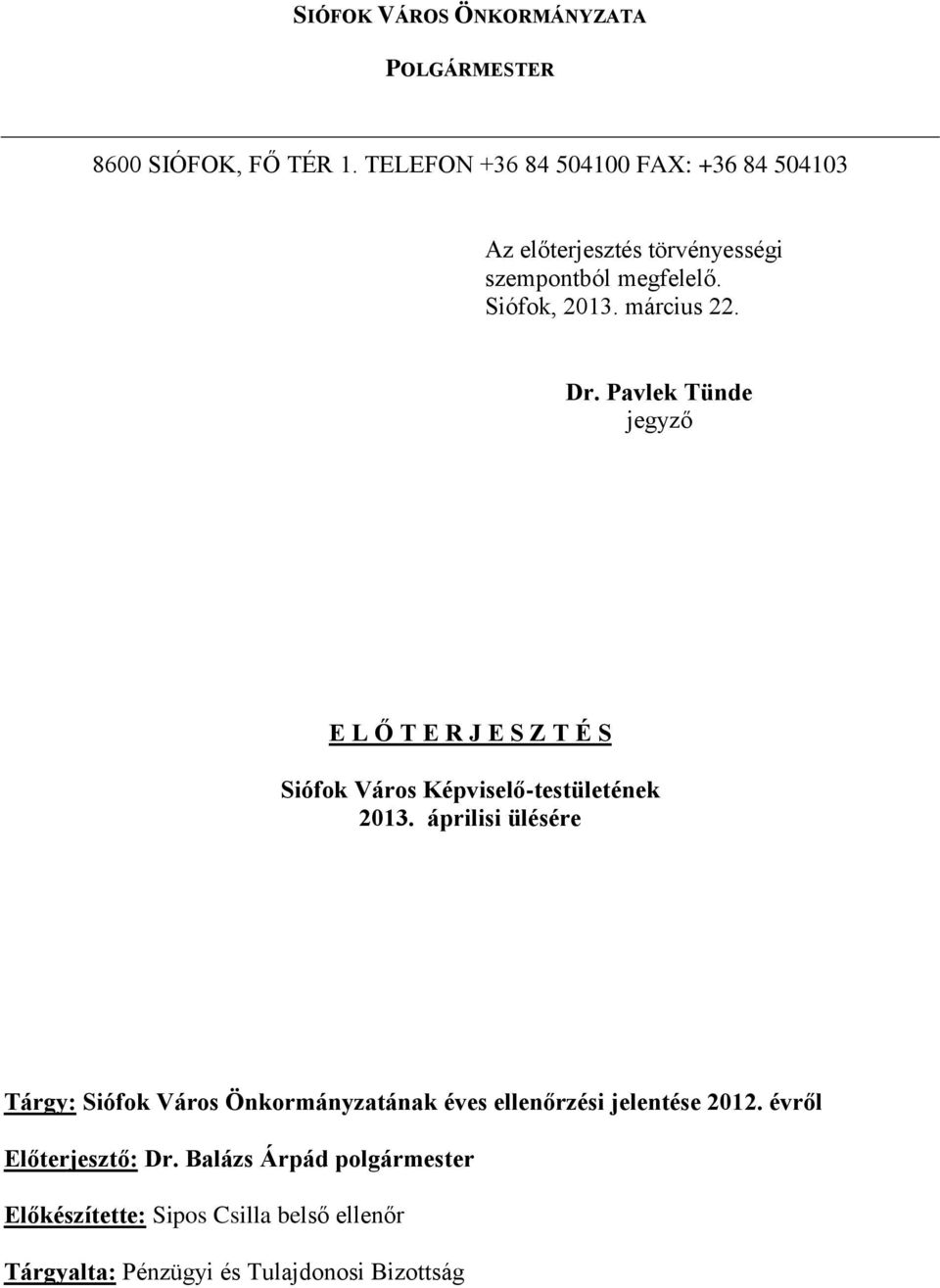 Pavlek Tünde jegyző E L Ő T E R J E S Z T É S Siófok Város Képviselő-testületének 2013.