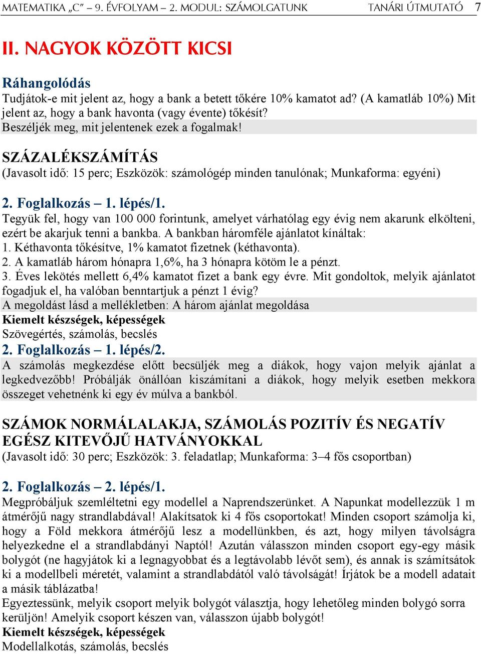 SZÁZALÉKSZÁMÍTÁS (Javasolt idő: 15 perc; Eszközök: számológép minden tanulónak; Munkaforma: egyéni) 2. Foglalkozás 1. lépés/1.