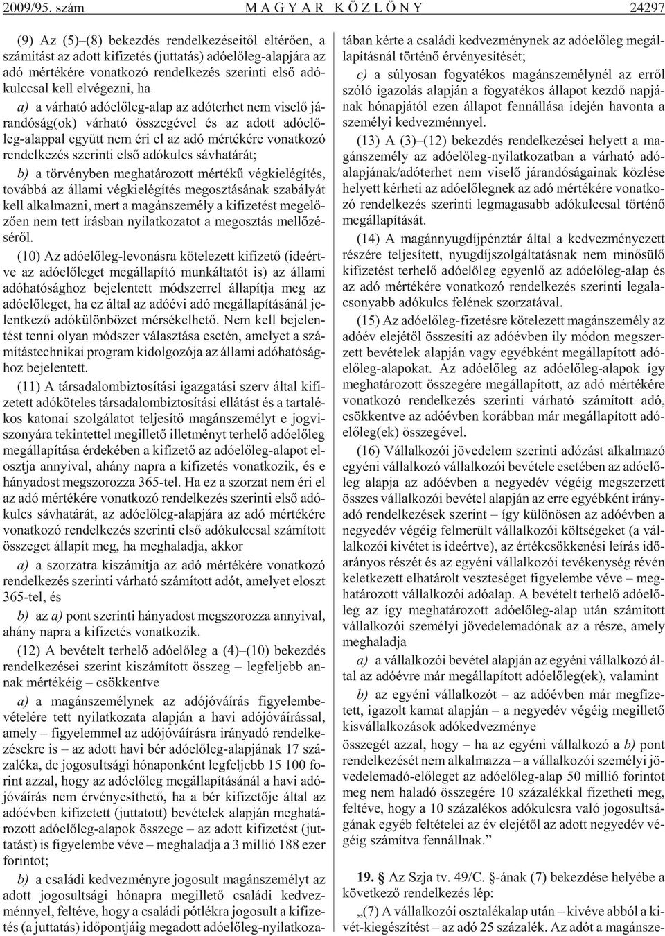 ko zó ren del ke zés sze rin ti elsõ adó - kulccsal kell el vé gez ni, ha a) a vár ha tó adó elõ leg-alap az adó ter het nem vi se lõ já - ran dó ság(ok) vár ha tó össze gé vel és az adott adó elõ -