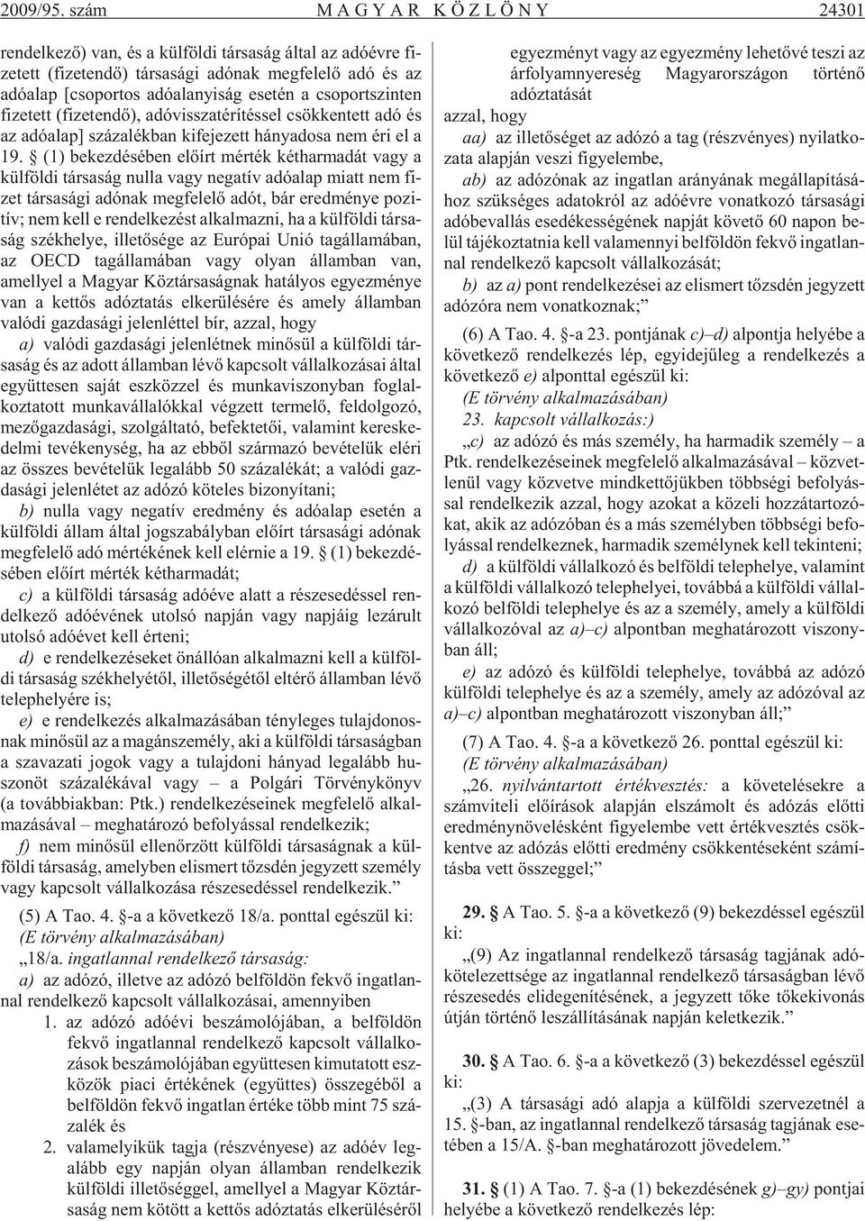 adó ala nyi ság ese tén a cso port szin ten fi ze tett (fi ze ten dõ), adó vissza té rí tés sel csök ken tett adó és az adó alap] szá za lék ban ki fe je zett há nya do sa nem éri el a 19.