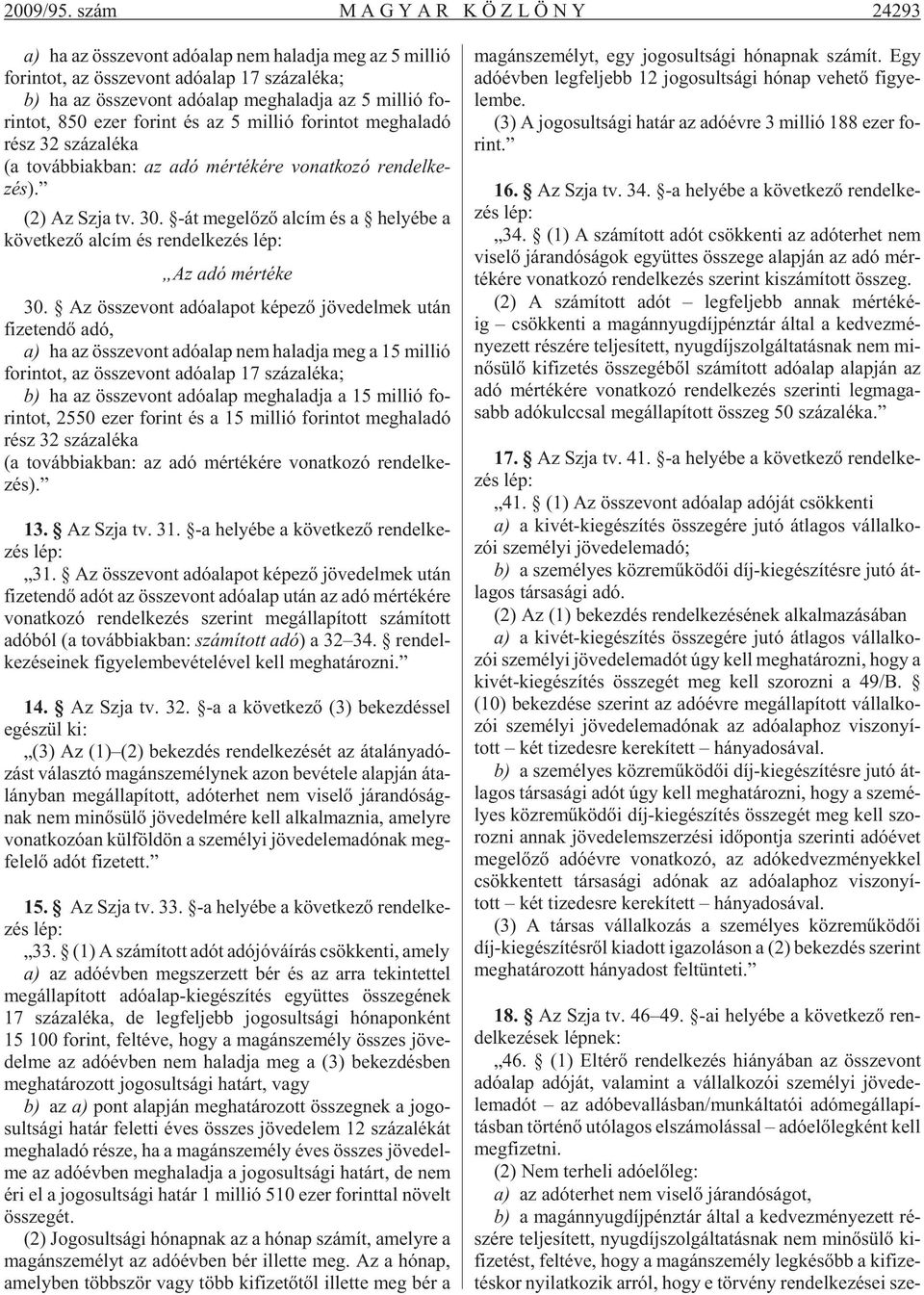 mil lió fo - rin tot, 850 ezer fo rint és az 5 mil lió fo rin tot meg ha la dó rész 32 szá za lé ka (a továb biak ban: az adó mér té ké re vo nat ko zó ren del ke - zés). (2) Az Szja tv. 30.