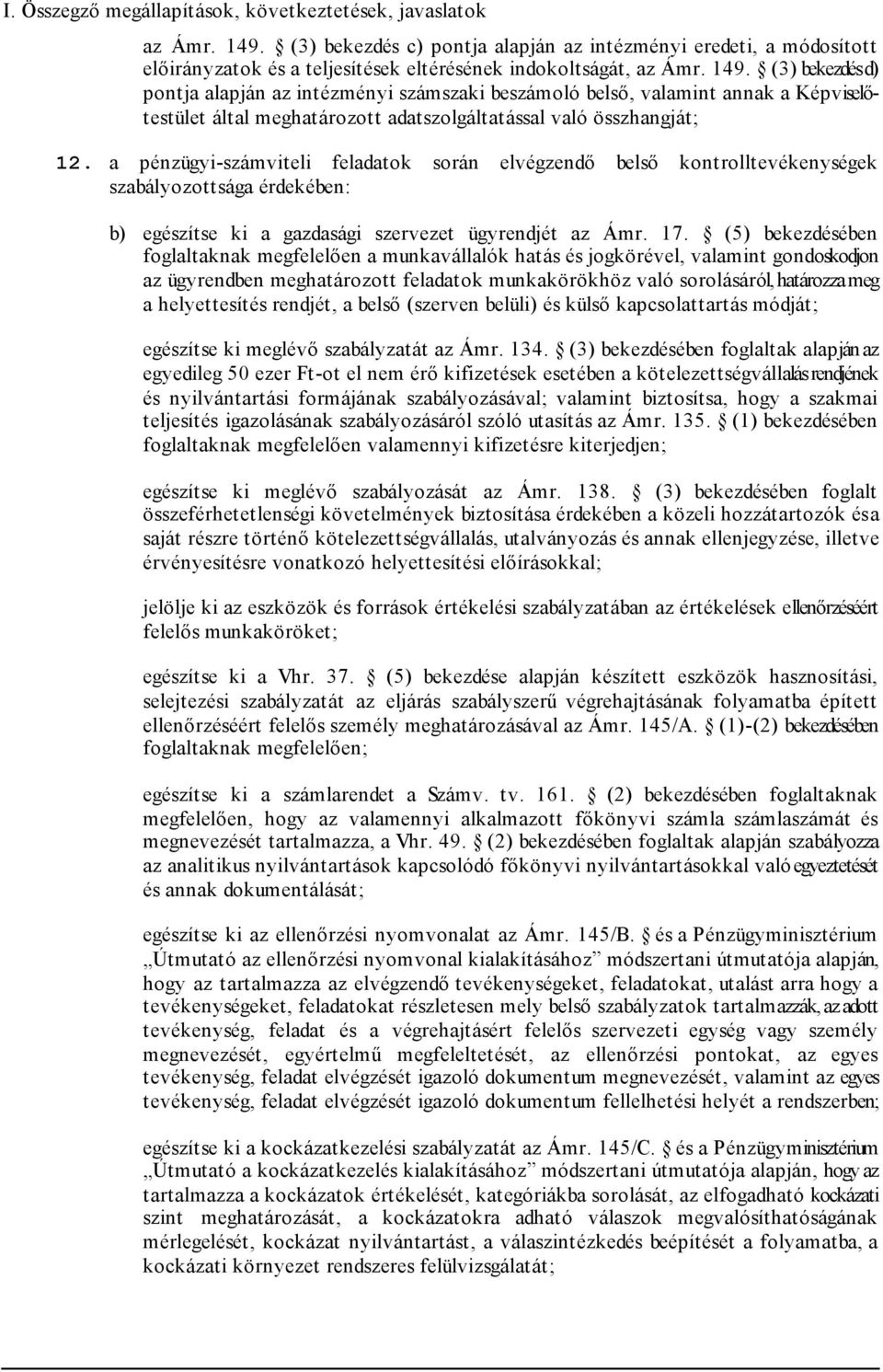 (3) bekezdés d) pontja alapján az intézményi számszaki beszámoló belső, valamint annak a Képviselőtestület által meghatározott adatszolgáltatással való összhangját; 12.