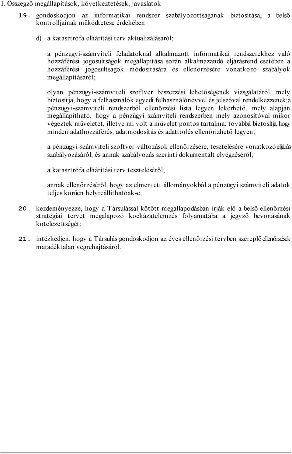 feladatoknál alkalmazott informatikai rendszerekhez való hozzáférési jogosultságok megállapítása során alkalmazandó eljárásrend esetében a hozzáférési jogosultságok módosítására és ellenőrzésére