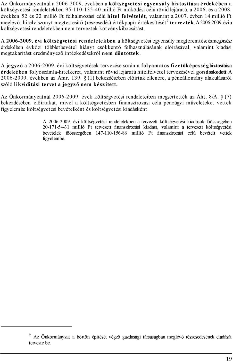 évi a költségvetési rendeletekben nem terveztek kötvénykibocsátást. A 2006-2009.