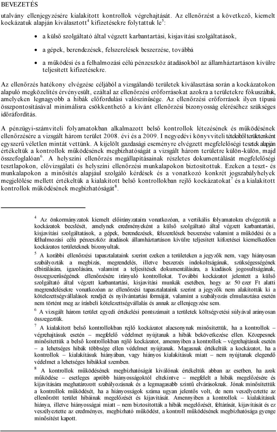 berendezések, felszerelések beszerzése, továbbá a működési és a felhalmozási célú pénzeszköz átadásokból az államháztartáson kívülre teljesített kifizetésekre.