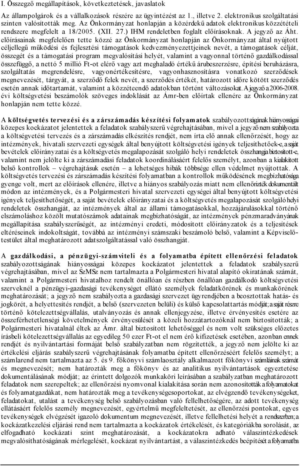 előírásainak megfelelően tette közzé az Önkormányzat honlapján az Önkormányzat által nyújtott céljellegű működési és fejlesztési támogatások kedvezményezettjeinek nevét, a támogatások célját,