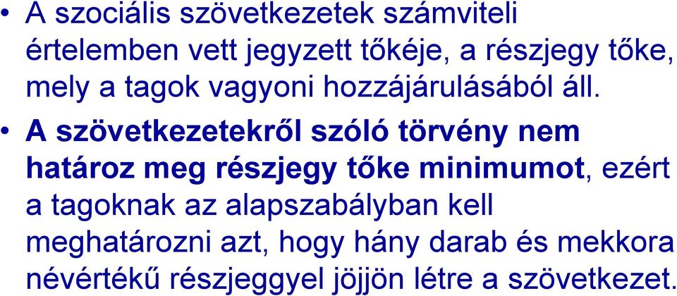 A szövetkezetekről szóló törvény nem határoz meg részjegy tőke minimumot, ezért a