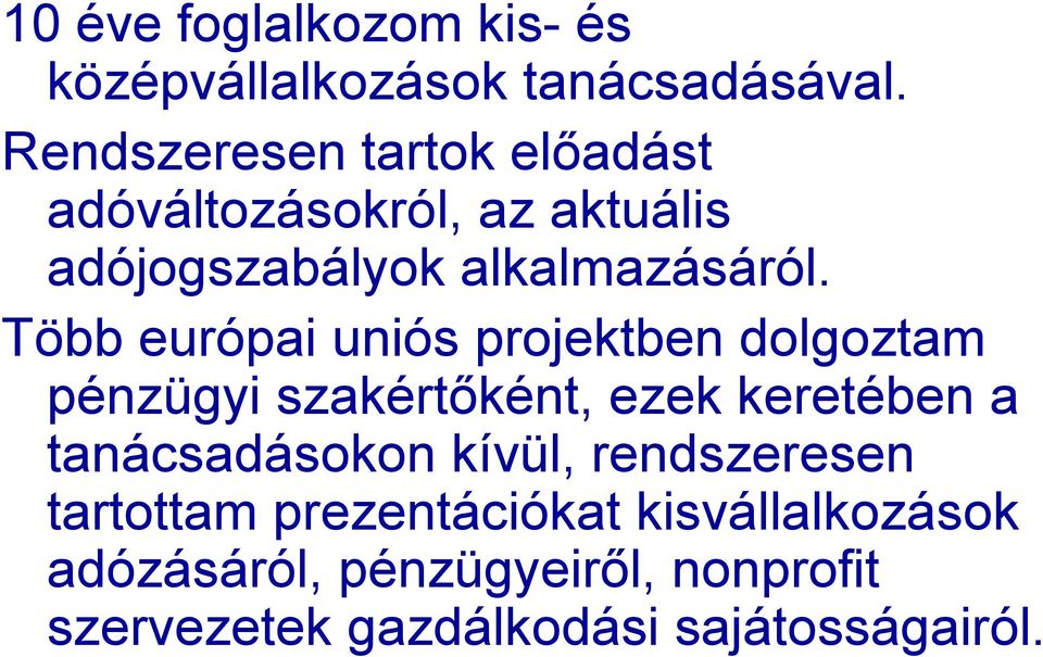 Több európai uniós projektben dolgoztam pénzügyi szakértőként, ezek keretében a tanácsadásokon