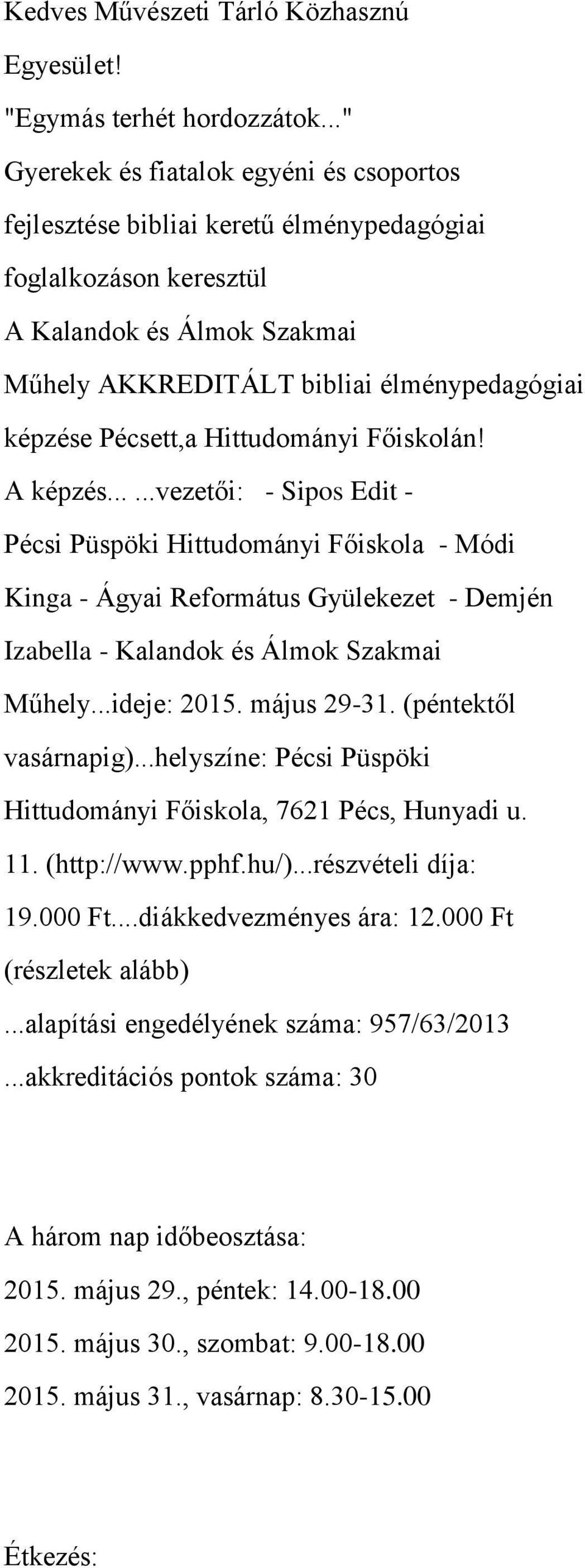 Pécsett,a Hittudományi Főiskolán! A képzés......vezetői: - Sipos Edit - Pécsi Püspöki Hittudományi Főiskola - Módi Kinga - Ágyai Református Gyülekezet - Demjén Izabella - Kalandok és Álmok Szakmai Műhely.