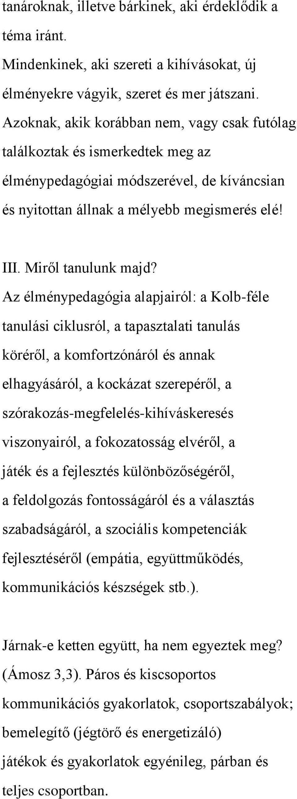 Az élménypedagógia alapjairól: a Kolb-féle tanulási ciklusról, a tapasztalati tanulás köréről, a komfortzónáról és annak elhagyásáról, a kockázat szerepéről, a szórakozás-megfelelés-kihíváskeresés