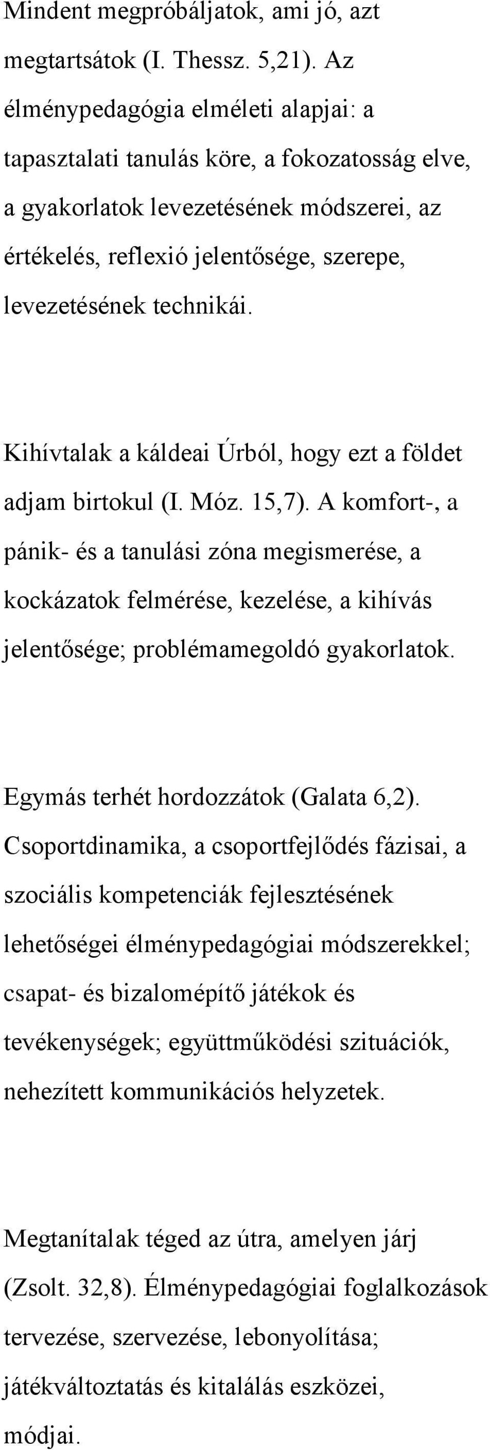 Kihívtalak a káldeai Úrból, hogy ezt a földet adjam birtokul (I. Móz. 15,7).