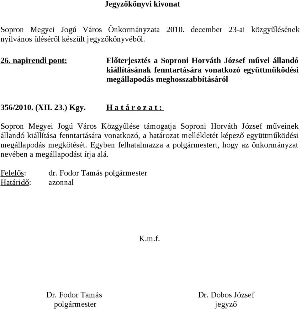 H a t á r o z a t : Sopron Megyei Jogú Város Közgyűlése támogatja Soproni Horváth József műveinek állandó kiállítása fenntartására vonatkozó, a határozat mellékletét képező