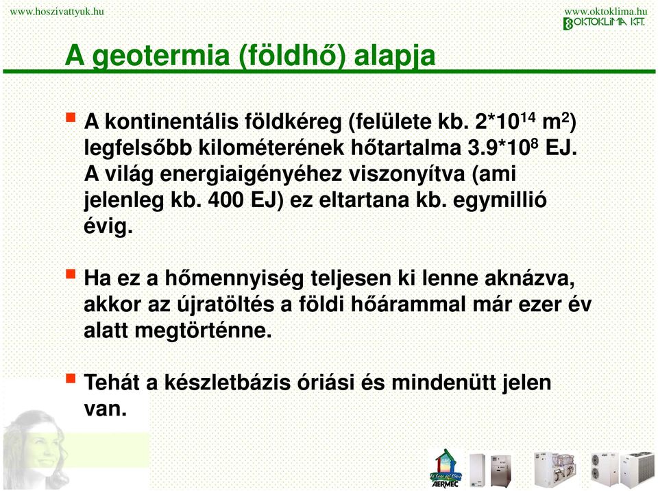 A világ energiaigényéhez viszonyítva (ami jelenleg kb. 400 EJ) ez eltartana kb. egymillió évig.