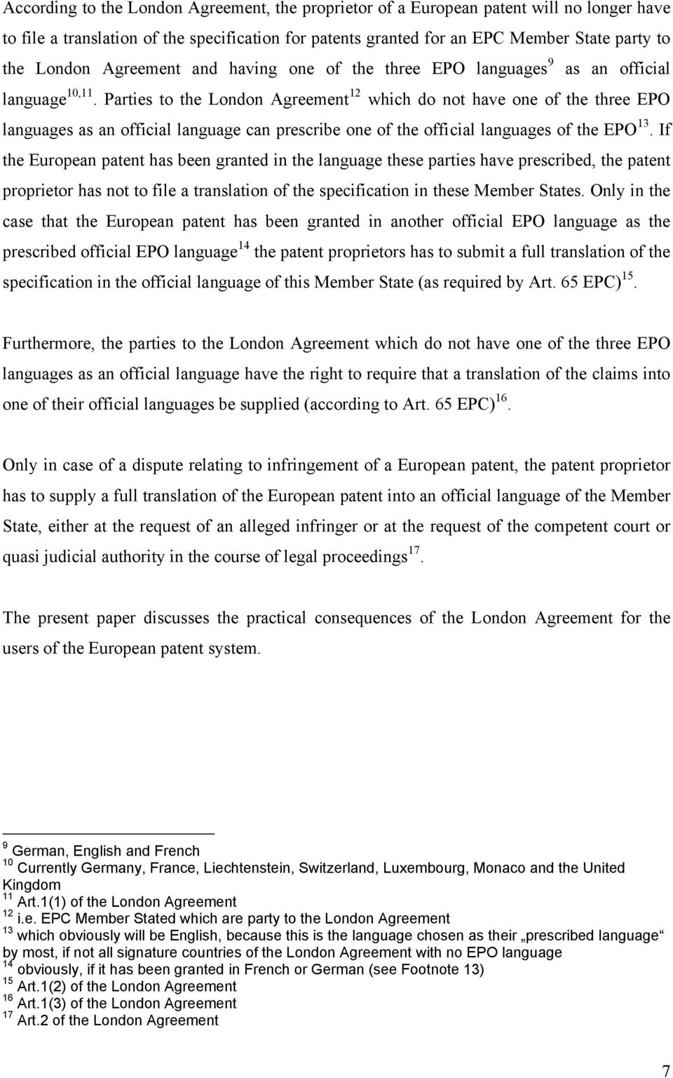 Parties to the London Agreement 12 which do not have one of the three EPO languages as an official language can prescribe one of the official languages of the EPO 13.