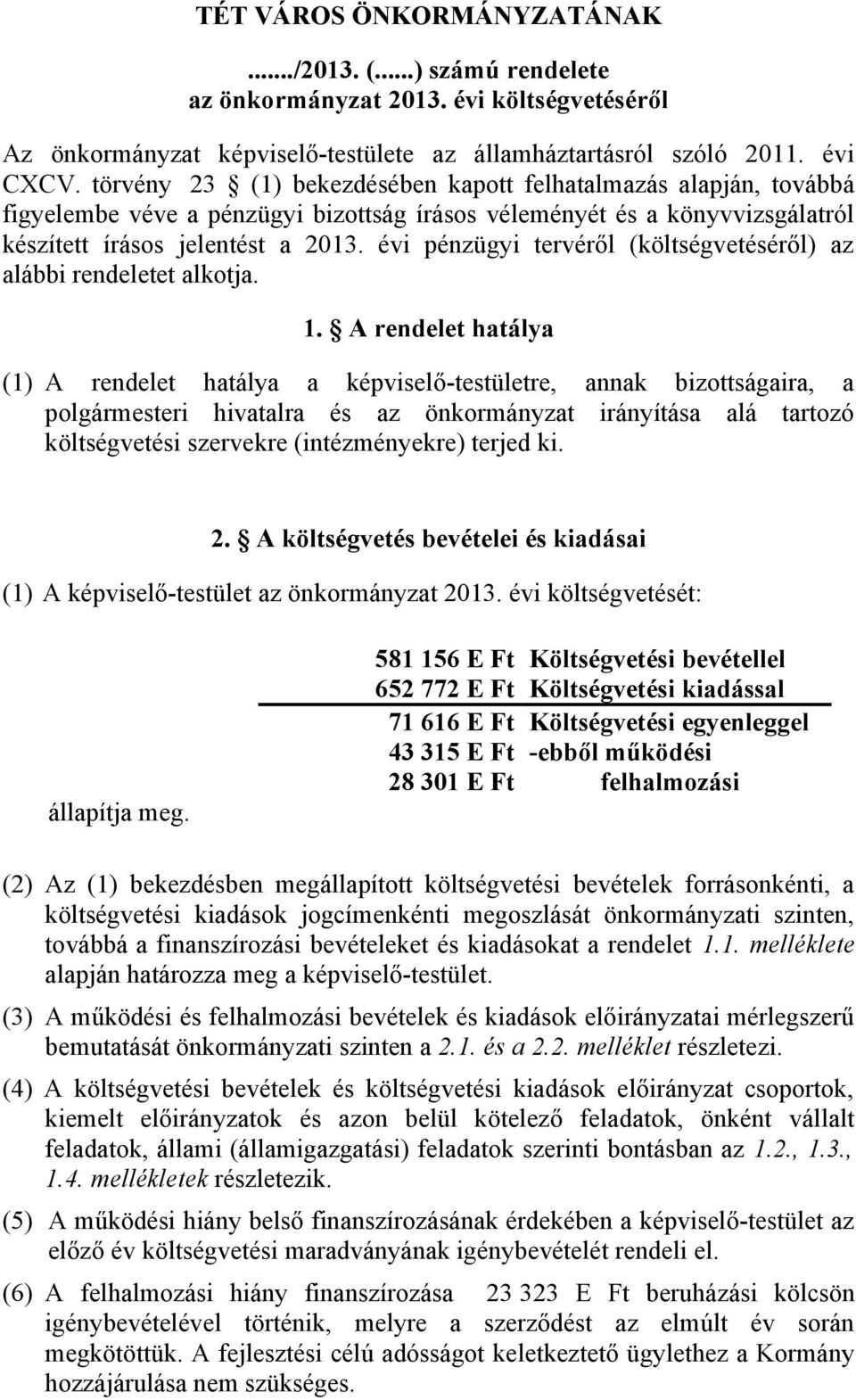 évi pénzügyi tervéről (költségvetéséről) az alábbi rendeletet alkotja. 1.