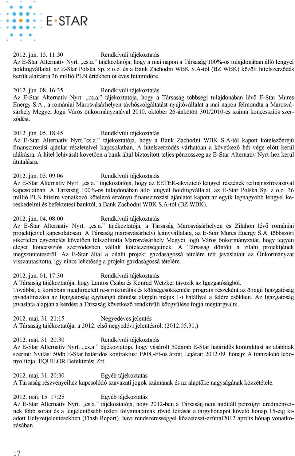 A., a romániai Marosvásárhelyen távhőszolgáltatást nyújtóvállalat a mai napon felmondta a Marosvásárhely Megyei Jogú Város önkormányzatával 2010.