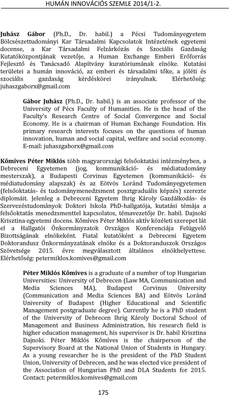 Emberi Erőforrás Fejlesztő és Tanácsadó Alapítvány kuratóriumának elnöke. Kutatási területei a humán innováció, az emberi és társadalmi tőke, a jóléti és szociális gazdaság kérdéskörei irányulnak.